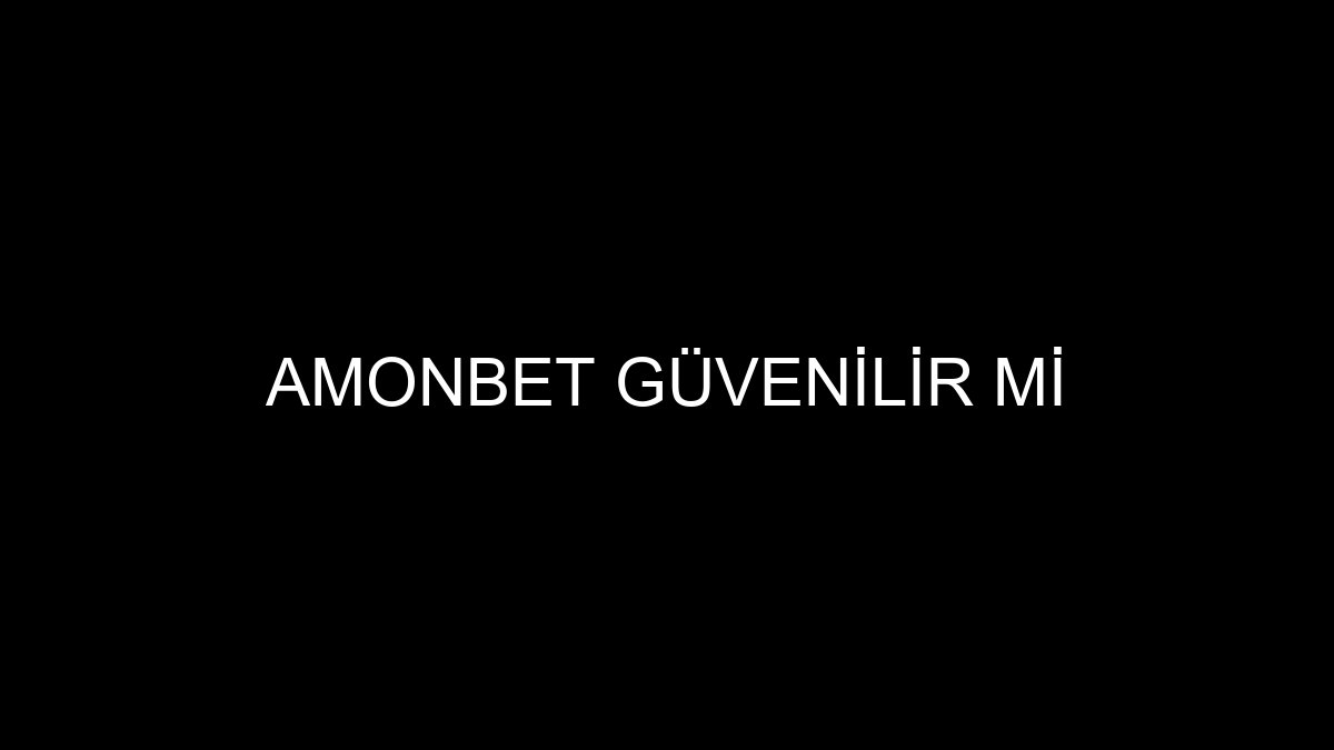 Amonbet Güvenilir Mi